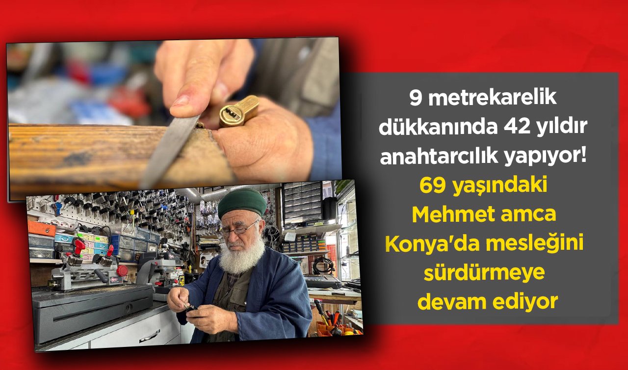 9 metrekarelik dükkanında 42 yıldır anahtarcılık yapıyor! 69 yaşındaki Mehmet amca Konya’da mesleğini sürdürmeye devam ediyor