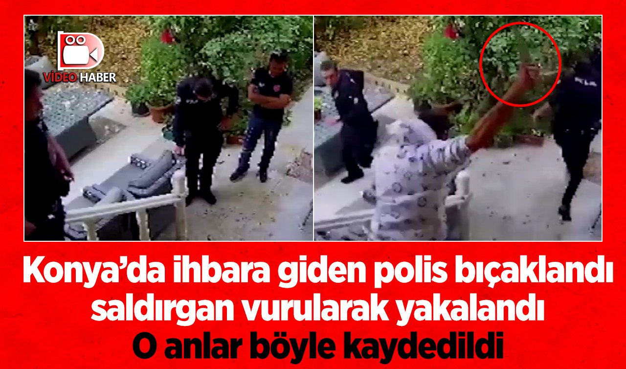  Konya’da ihbara giden polis bıçaklandı saldırgan vurularak yakalandı! O anlar kamerada