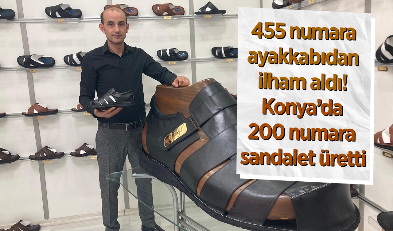 455 numara ayakkabıdan ilham aldı! Konya’da 200 numara sandalet üretti