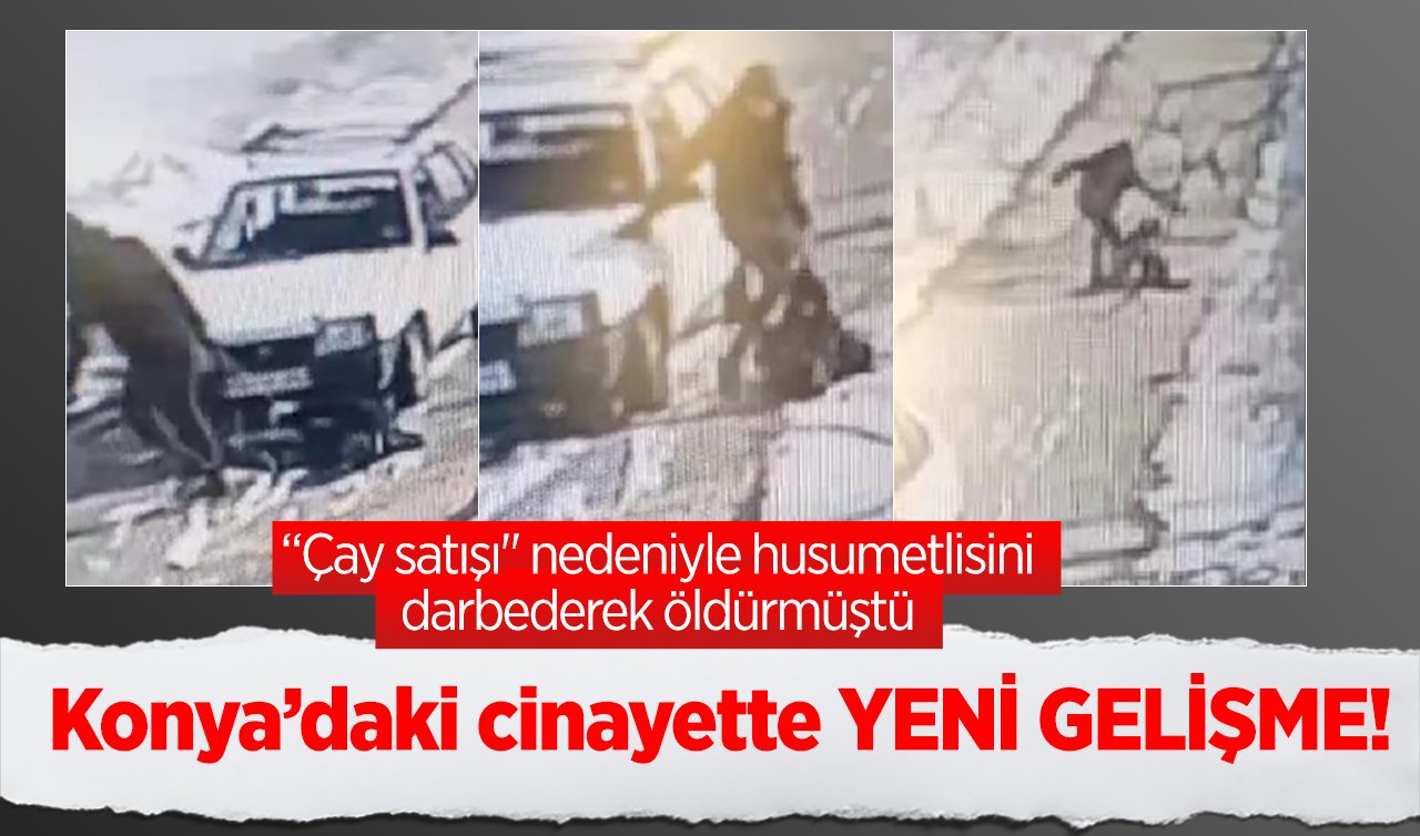 Konya’daki cinayette YENİ GELİŞME! “Çay satışı’’ nedeniyle husumetlisini darbederek öldürmüştü 