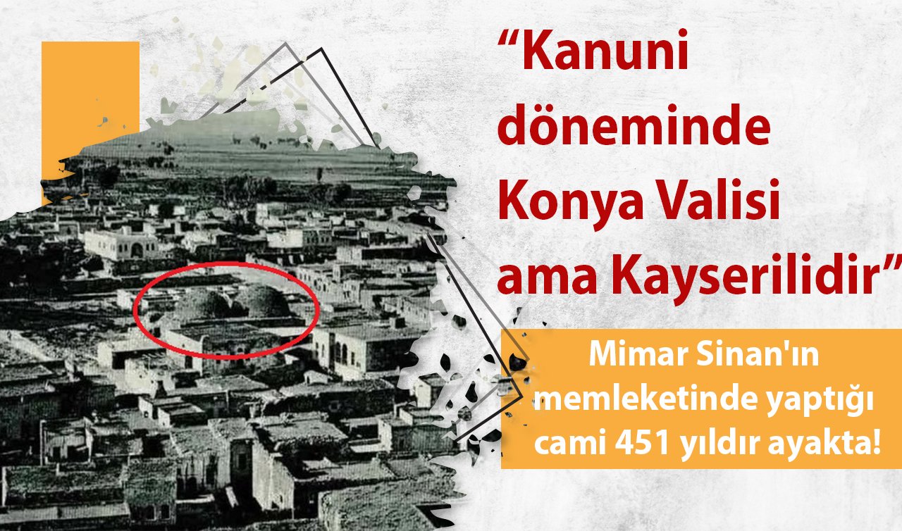 Mimar Sinan’ın memleketinde yaptığı cami 451 yıldır ayakta! “Kanuni döneminde Konya Valisi ama Kayserilidir’’