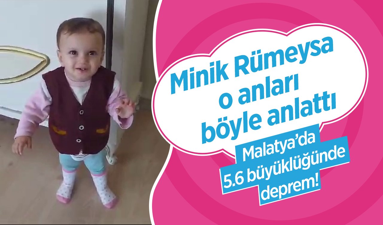 Malatya’da 5.6 büyüklüğünde deprem! Minik Rümeysa o anları böyle anlattı