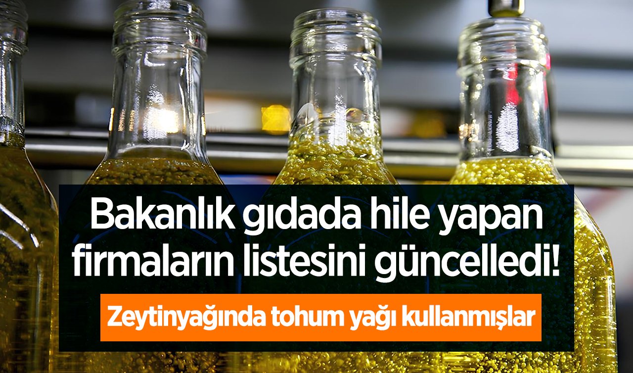 Bakanlık gıdada hile yapan firmaların listesini güncelledi! Zeytinyağında tohum yağı kullanmışlar