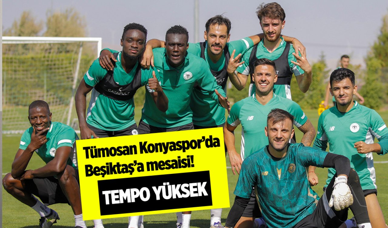 Tümosan Konyaspor’da Beşiktaş’a mesaisi! Anadolu Kartalı’nda tempo yüksek