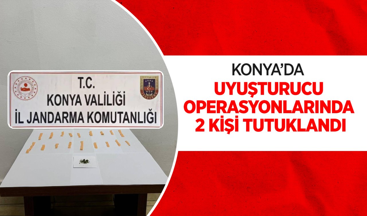  Konya’da uyuşturucu operasyonlarında 2 kişi tutuklandı