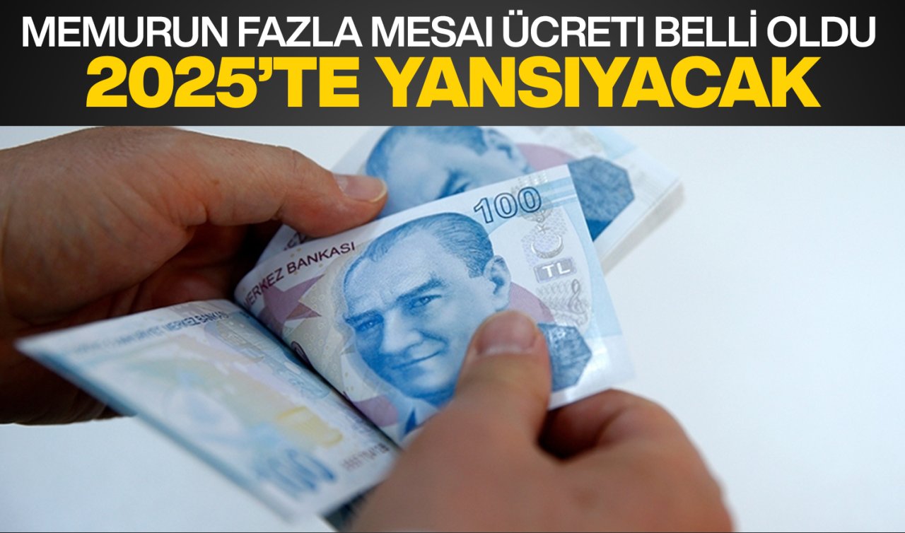 Memurun fazla mesai ücreti belli oldu: 2025 yılı maaşlarına yansıyacak