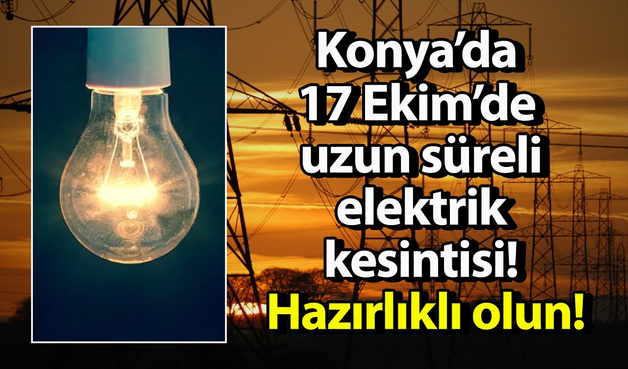 MEDAŞ UYARIYOR | Konya’da 17 Ekim’de uzun süreli elektrik kesintisi! Hazırlıklı olun!