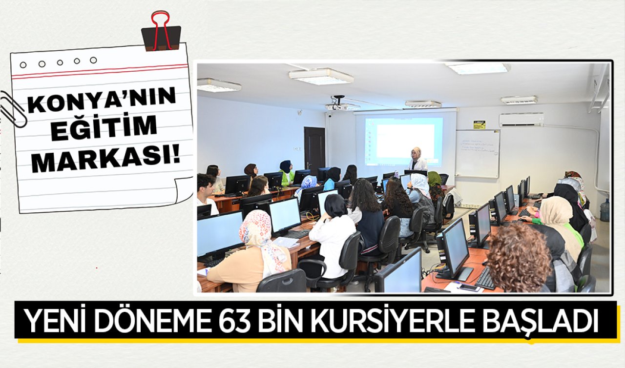  Konya’nın eğitim markası! Yeni döneme 63 bin kursiyerle başladı 