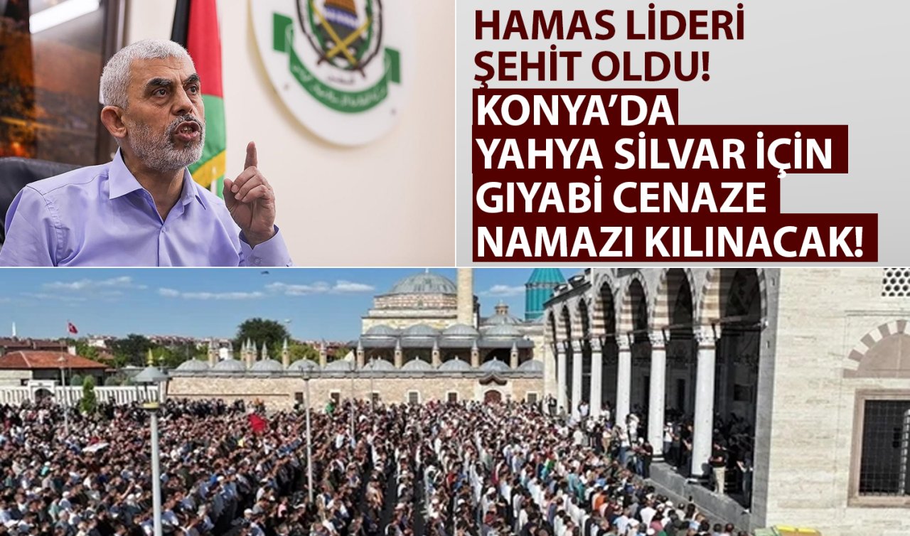 Hamas Lideri şehit oldu! Konya’da Yahya Silvar için gıyabi cenaze namazı kılınacak!