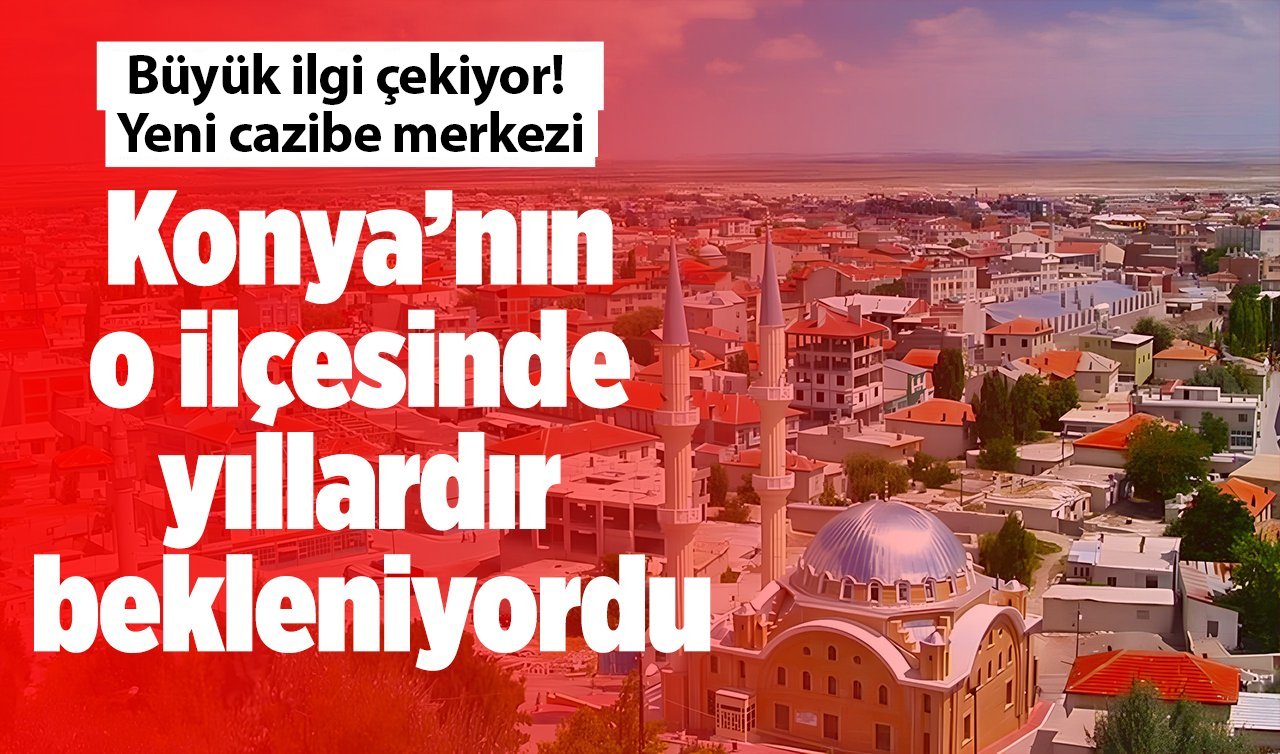 Konya’nın o ilçesinde yıllardır bekleniyordu: Şimdi hayata geçti!