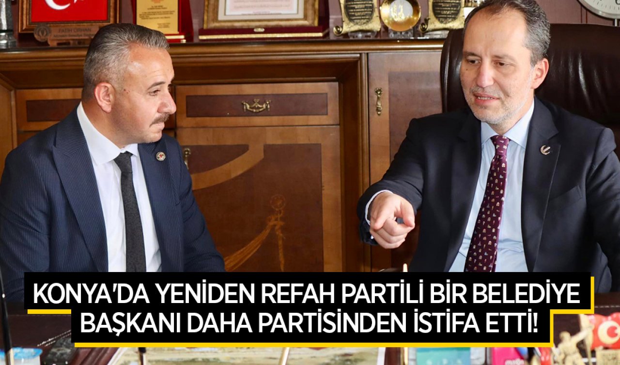 Konya’da Yeniden Refah Partili bir belediye başkanı daha partisinden istifa etti! 