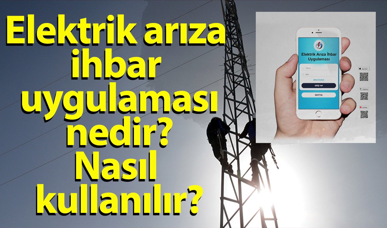 Elektrik arıza ihbar uygulaması nedir? Nasıl kullanılır?