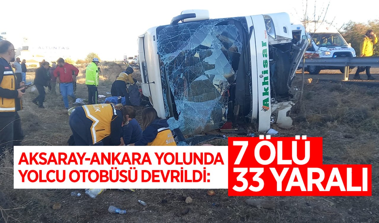  Aksaray-Ankara yolunda yolcu otobüsü devrildi: 7 ölü 33 yaralı!