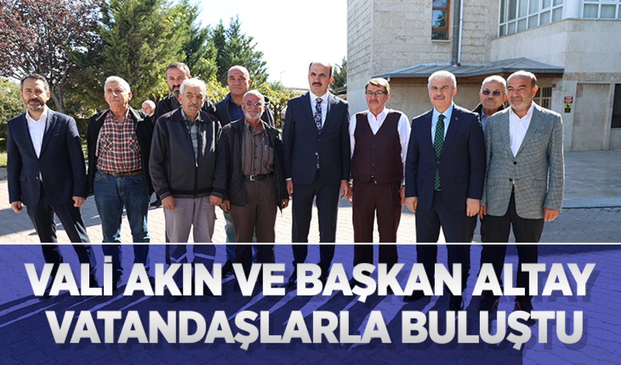  Vali Akın ve Başkan Altay vatandaşlarla buluştu