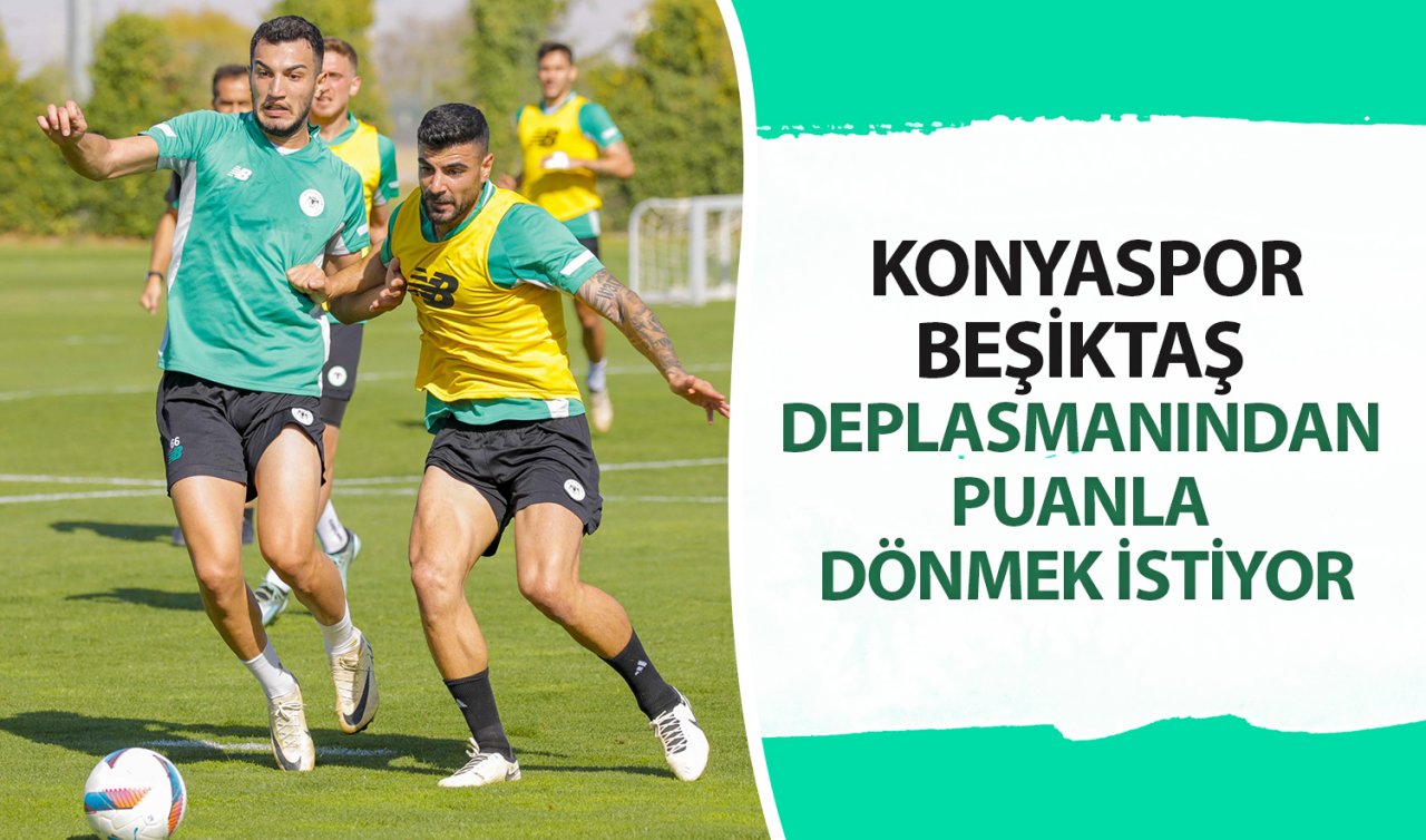  Konyaspor Beşiktaş deplasmanından puanla dönmek istiyor