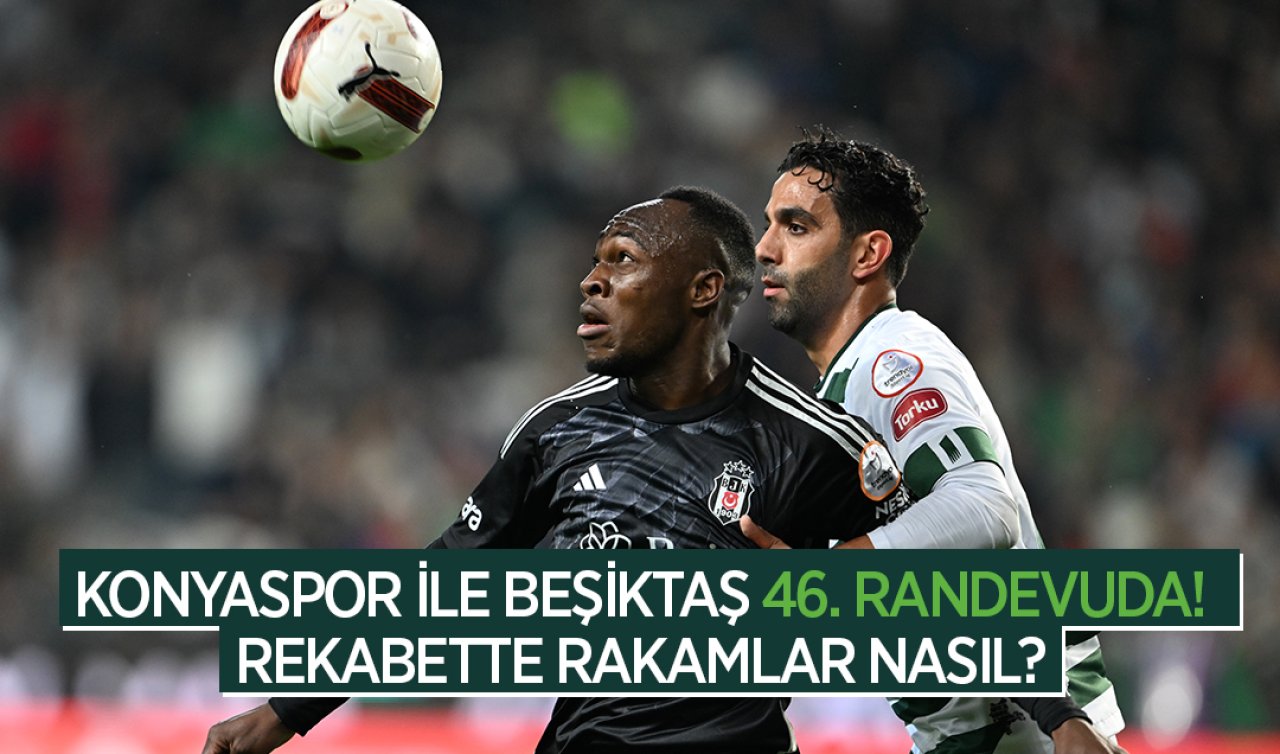  Konyaspor ile Beşiktaş 46. randevuda! Rekabette rakamlar nasıl?