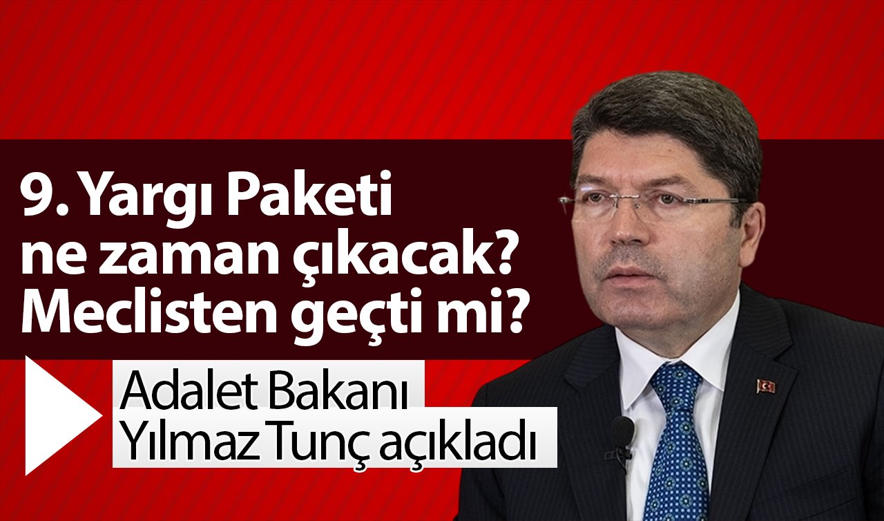 9. Yargı Paketi 2024 SON GELİŞMELER | 9. Yargı Paketi ne zaman çıkacak? Meclisten geçti mi? Adalet Bakanı Yılmaz Tunç açıkladı