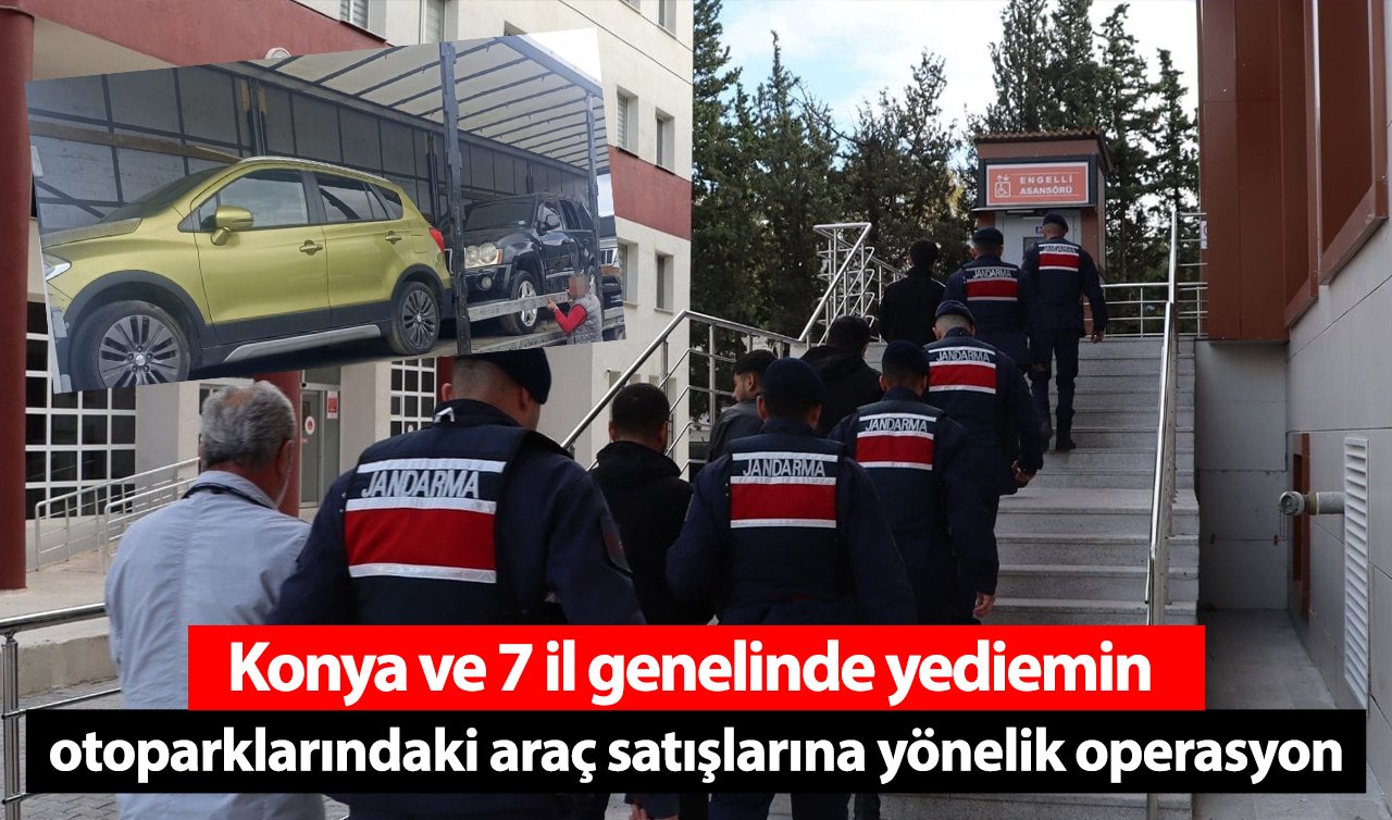 Konya ve 7 il genelinde yediemin otoparklarındaki araç satışlarına yönelik operasyon: 4 kişi tutuklandı