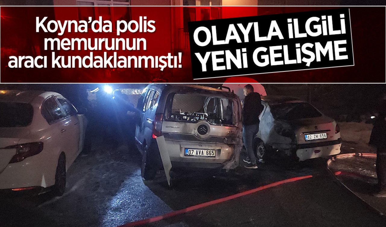  Konya’da polis memurunun aracı kundaklanmıştı! Olayla ilgili yeni gelişme