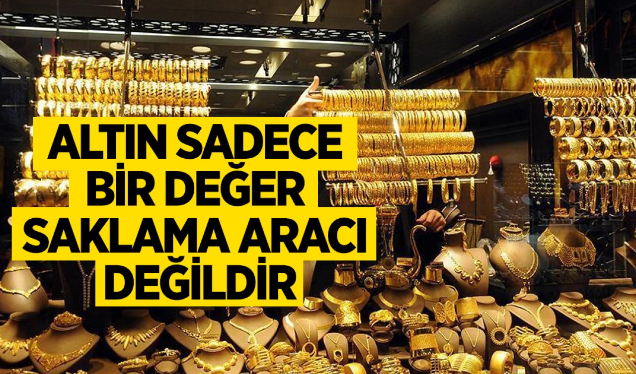 Altın sadece bir değer saklama aracı değildir