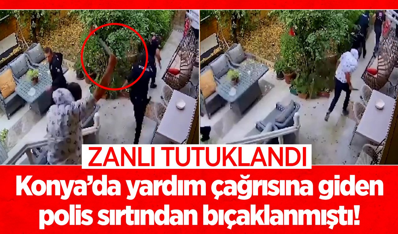  Konya’da yardım çağrısına giden polis sırtından bıçaklanmıştı! Zanlı tutuklandı