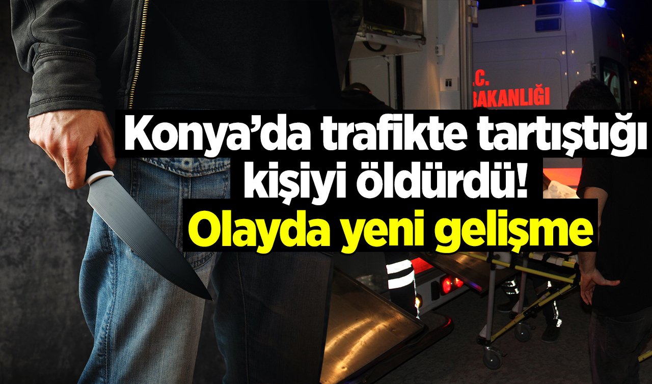 Konya’da trafikte tartıştığı kişiyi öldürdü! Olayda yeni gelişme: Zanlı ve 8 şüpheli adliyede!