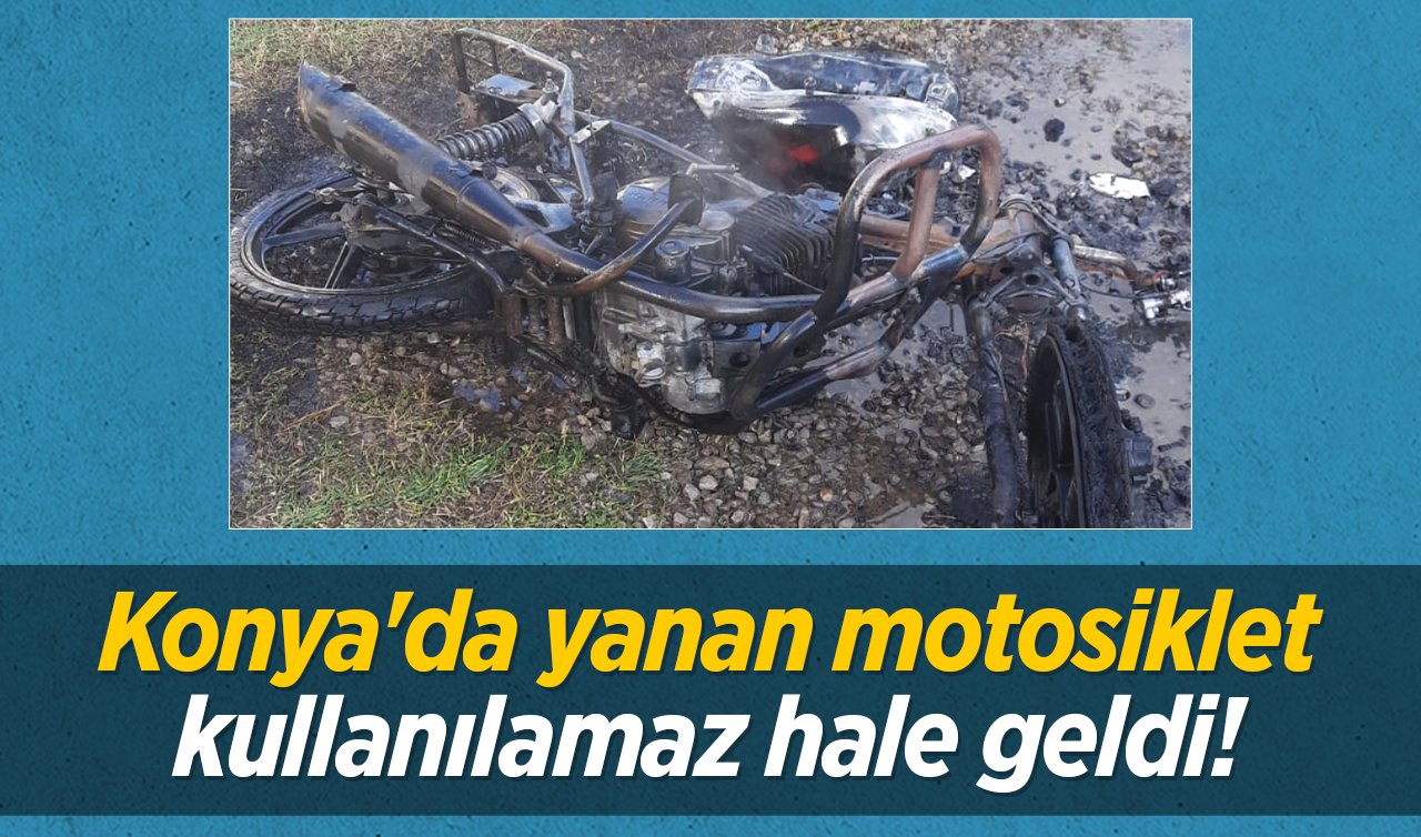 Konya’da yanan motosiklet kullanılamaz hale geldi! 