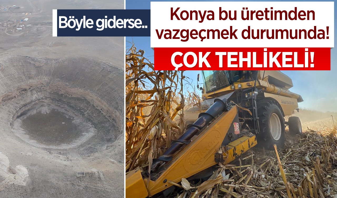 Konya bu üretimden vazgeçmek durumunda! Çok tehlikeli! Böyle giderse.. 