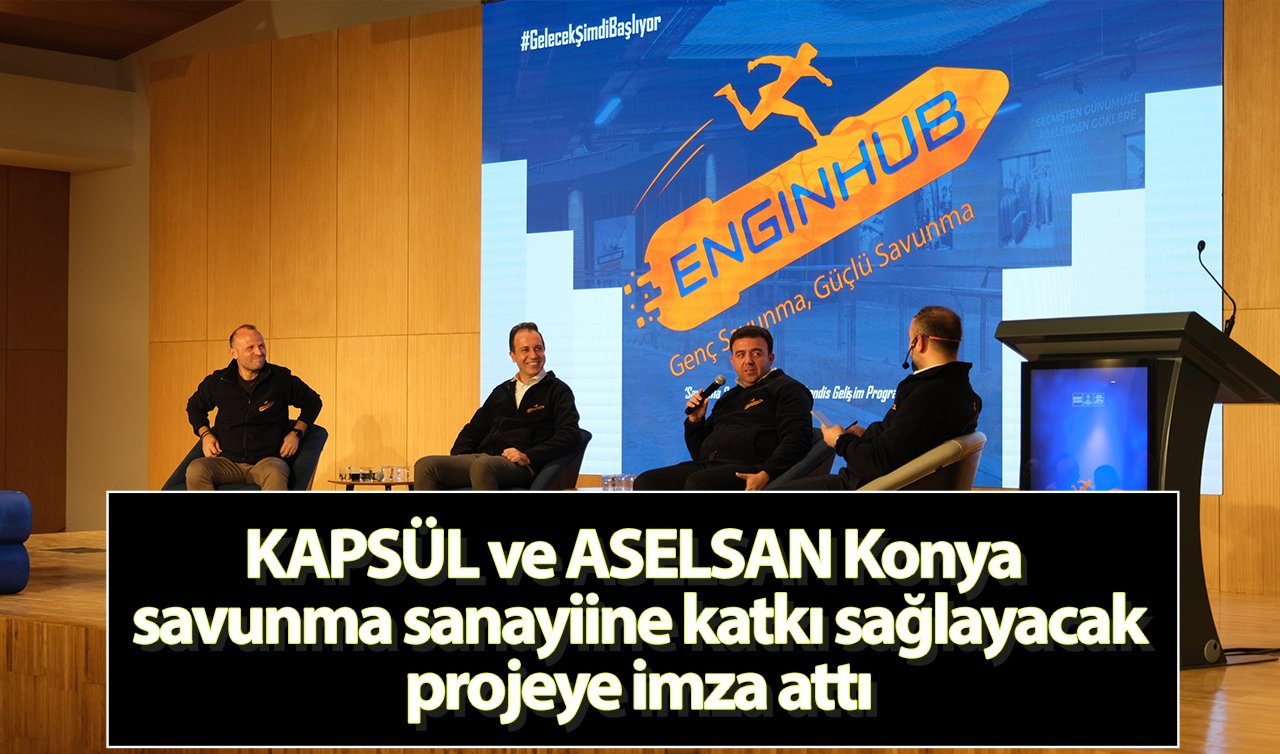  KAPSÜL ve ASELSAN Konya savunma sanayiine katkı sağlayacak projeye imza attı