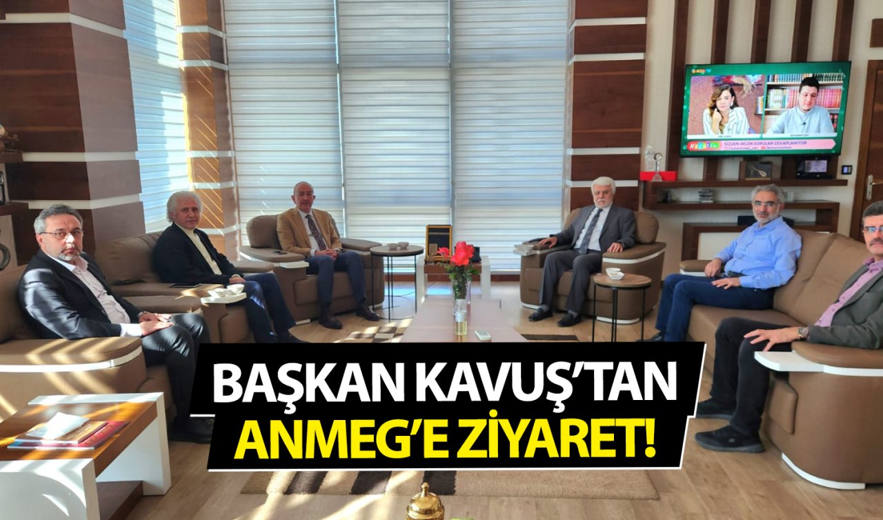  Başkan Kavuş’tan ANMEG’e ziyaret 