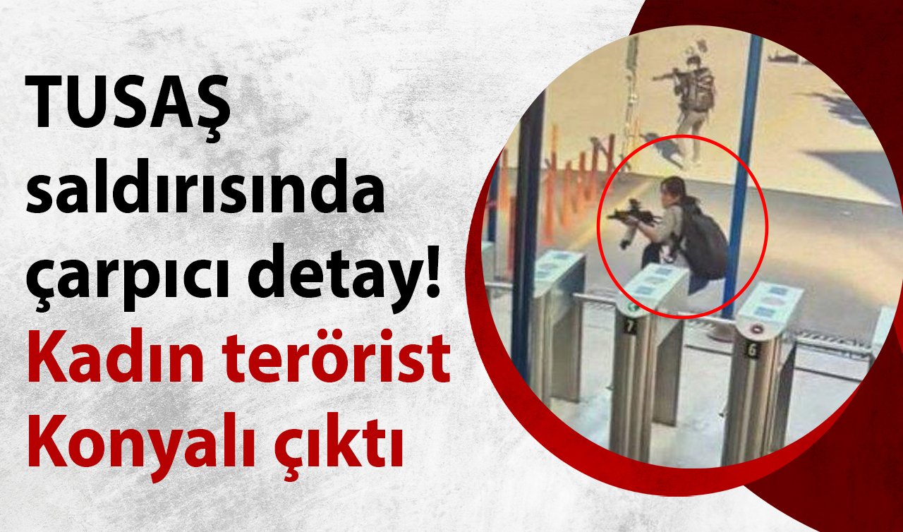  TUSAŞ saldırısında çarpıcı detay! Kadın terörist Konyalı çıktı 