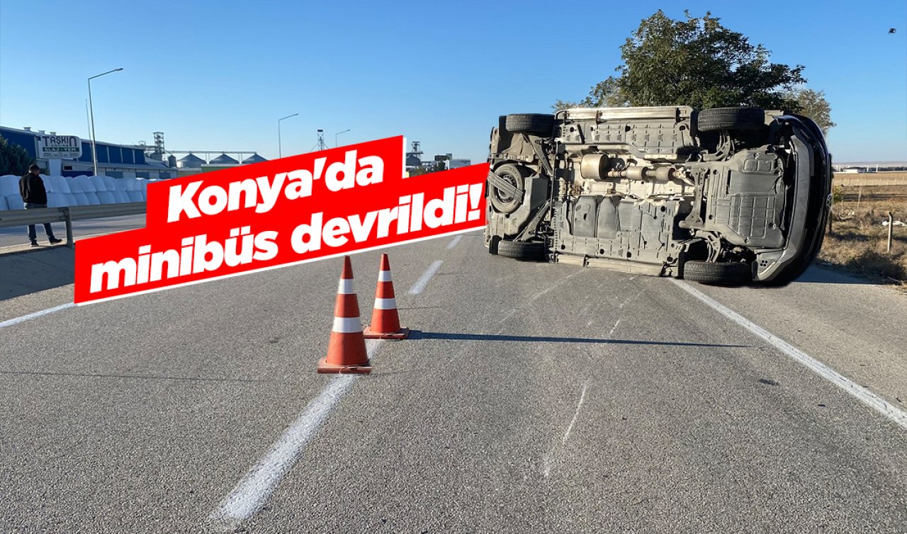 Konya’da minibüs devrildi! 