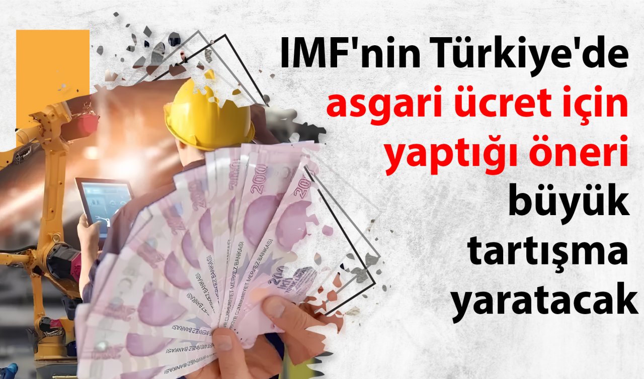 IMF’nin Türkiye’de asgari ücret için yaptığı öneri büyük tartışma yaratacak