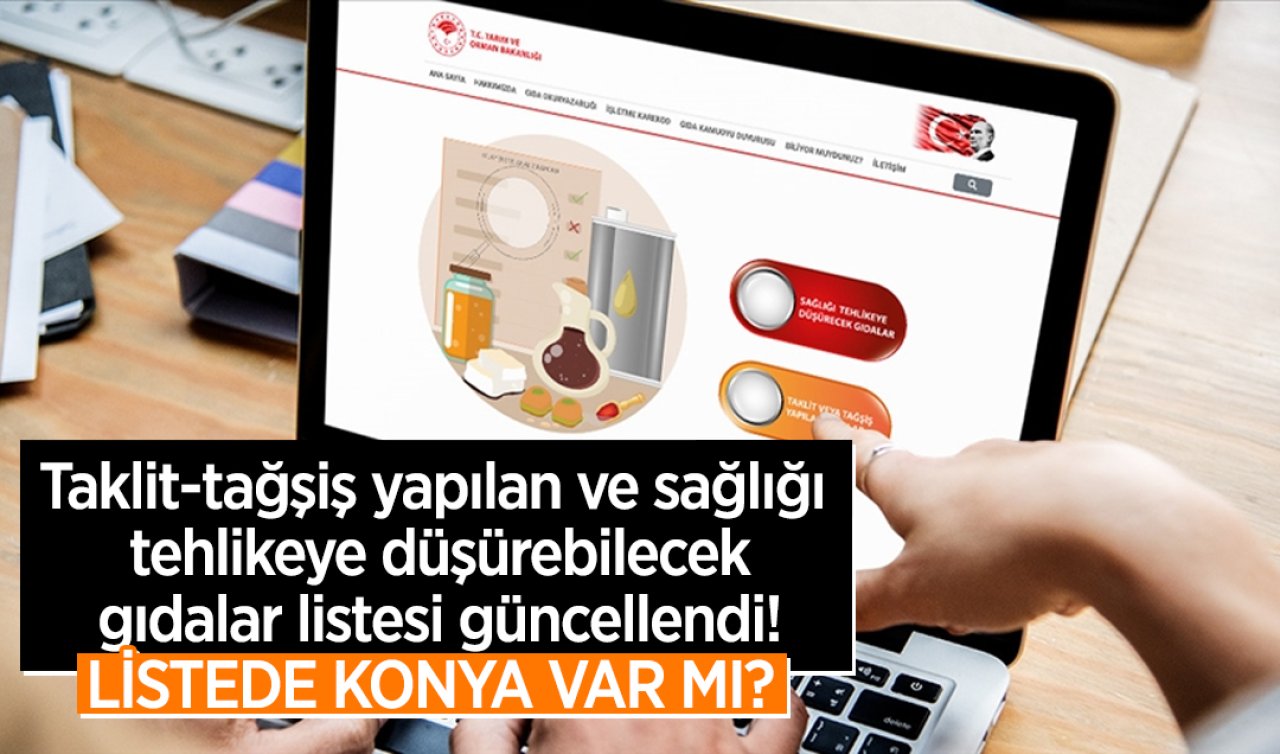 Taklit-tağşiş yapılan ve sağlığı tehlikeye düşürebilecek gıdalar listesi güncellendi! Listede Konya var mı?