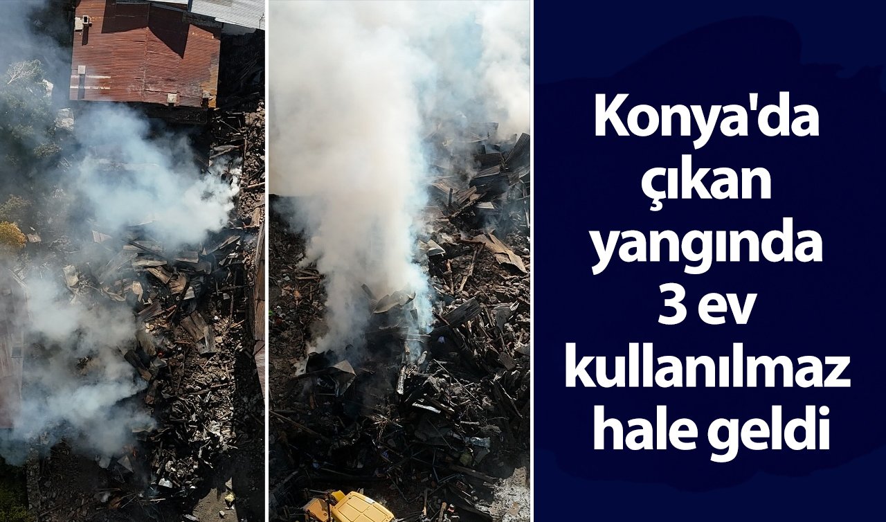  Konya’da çıkan yangında 3 ev kullanılmaz hale geldi