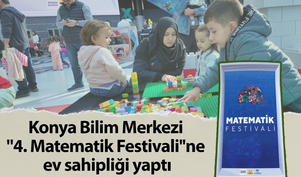  Konya Bilim Merkezi “4. Matematik Festivali’’ne ev sahipliği yaptı