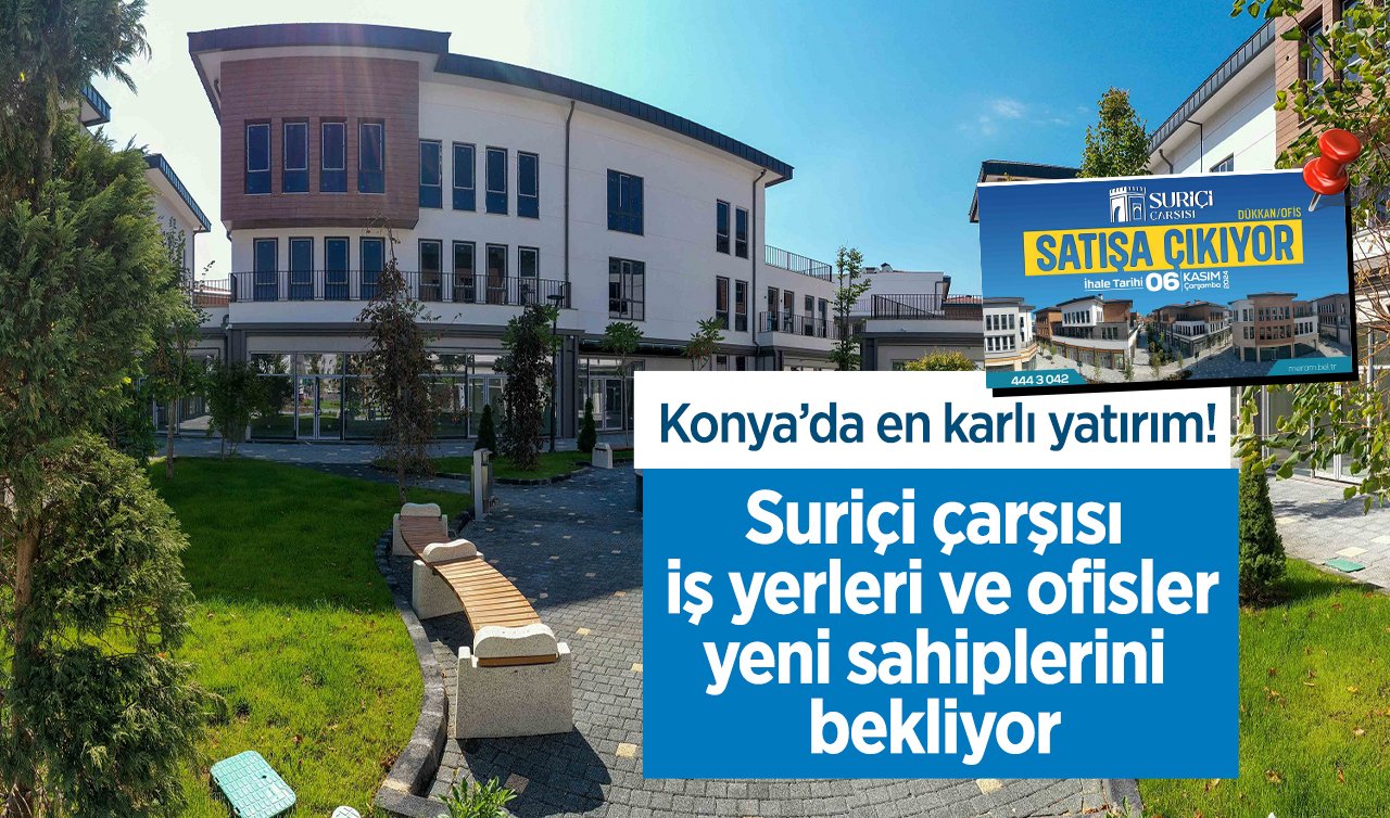 Konya’da en karlı yatırım! Suriçi çarşısı iş yerleri ve ofisler yeni sahiplerini bekliyor