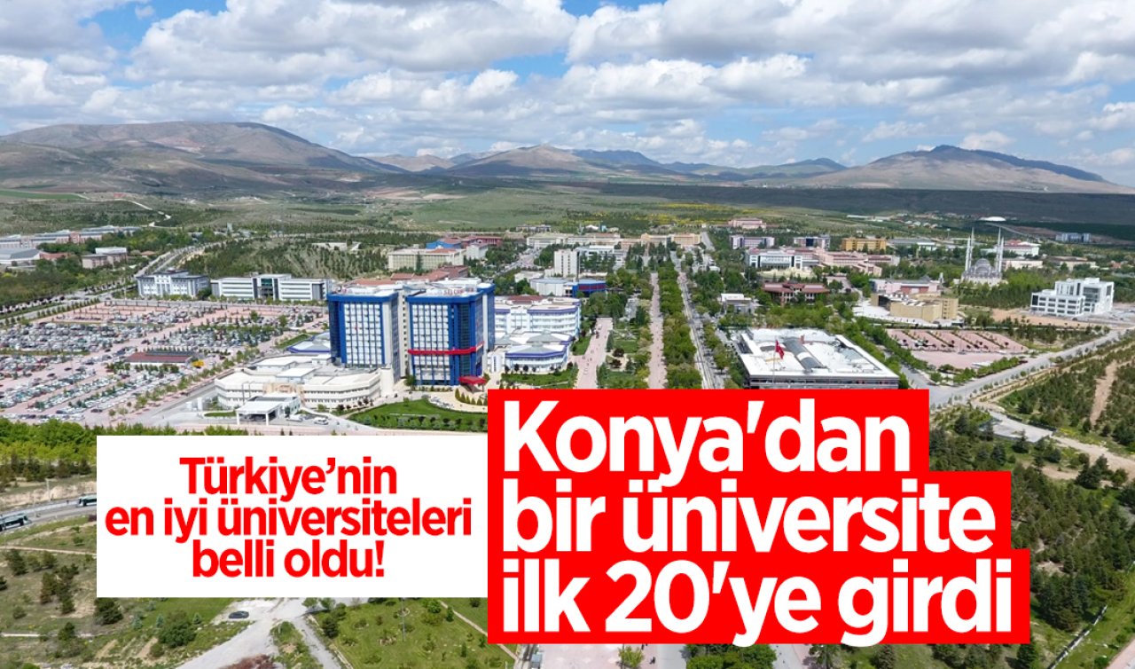 Türkiye’nin en iyi üniversiteleri belli oldu! Konya’dan bir üniversite ilk 20’ye girdi 