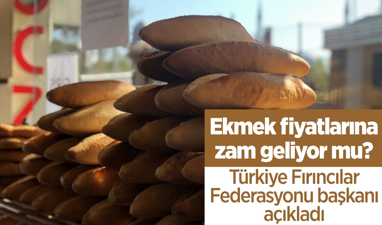 Ekmek fiyatlarına zam geliyor mu?  Türkiye Fırıncılar Federasyonu başkanı açıkladı 