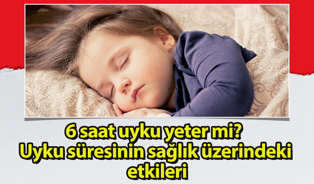  6 saat uyku yeter mi? Uyku süresinin sağlık üzerindeki etkileri