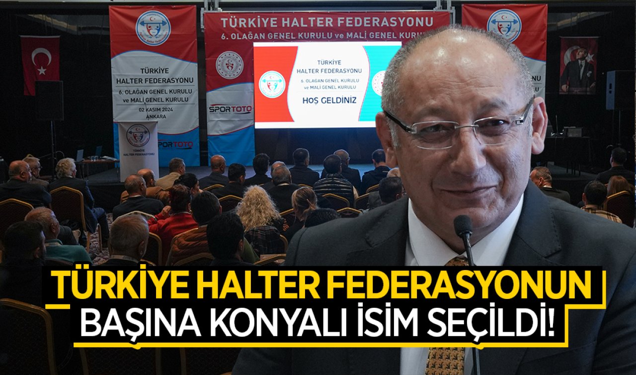 Türkiye Halter Federasyonun başına Konyalı isim seçildi!