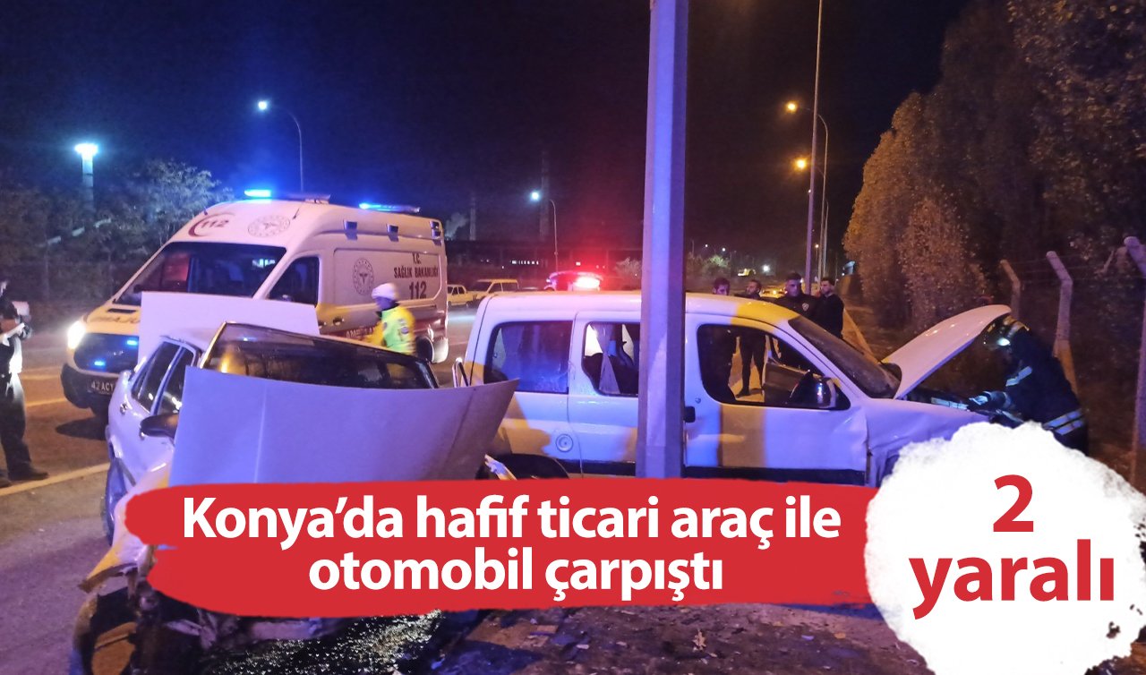 Konya’da hafif ticari araç ile otomobil çarpıştı: 2 yaralı