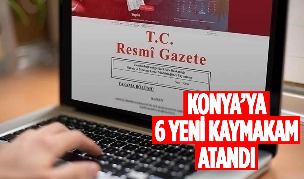 Konya’ya 6 yeni kaymakam atandı