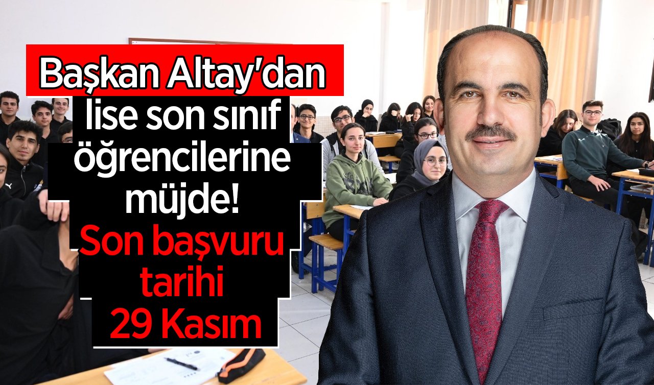 Başkan Altay’dan lise son sınıf öğrencilerine müjde! Son başvuru tarihi 29 Kasım