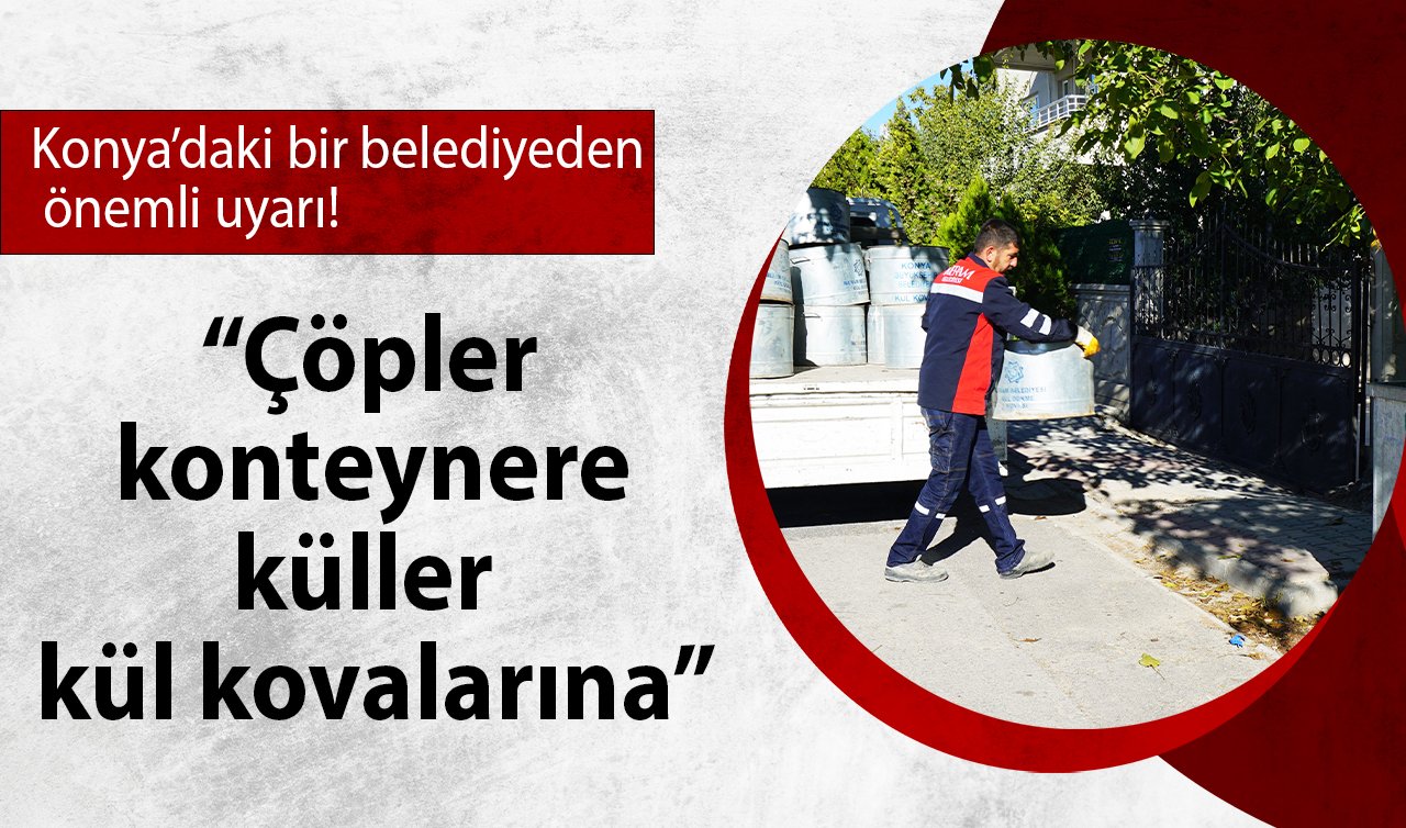 Konya’daki bir belediyeden önemli uyarı!  “Çöpler konteynere, küller kül kovalarına’’ Tam 4 bin kül kovası yerleştirildi