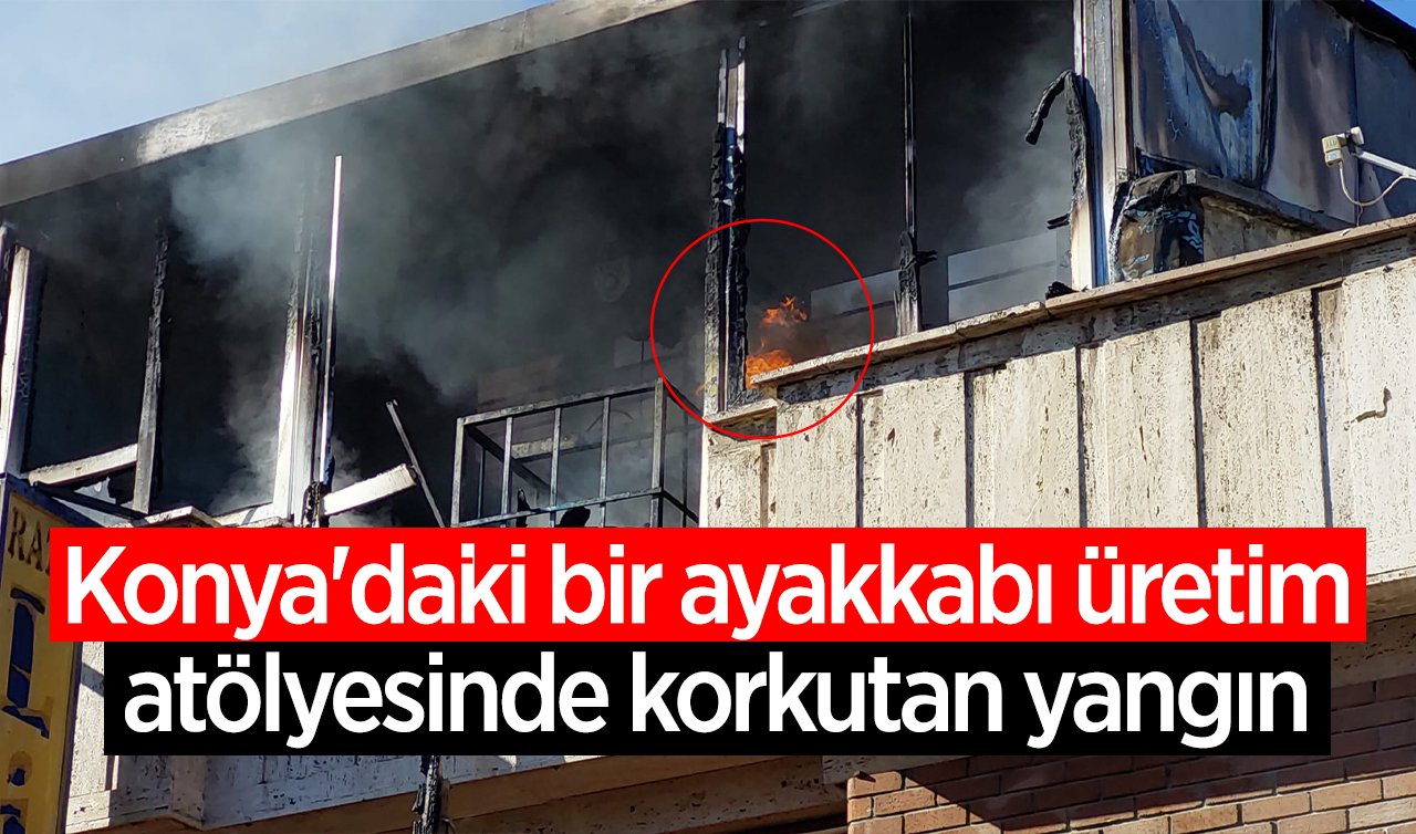  Konya’daki bir ayakkabı üretim atölyesinde korkutan yangın