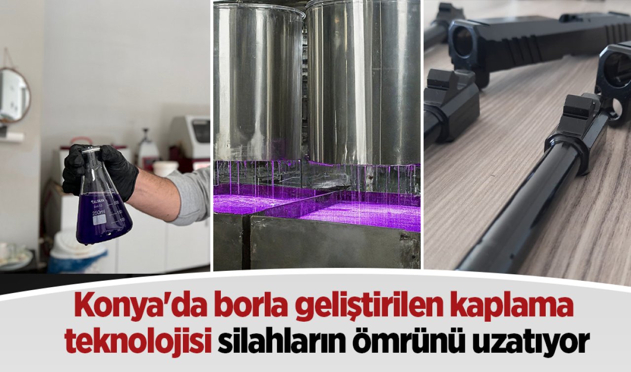 Konya’da borla geliştirilen kaplama teknolojisi silahların ömrünü uzatıyor