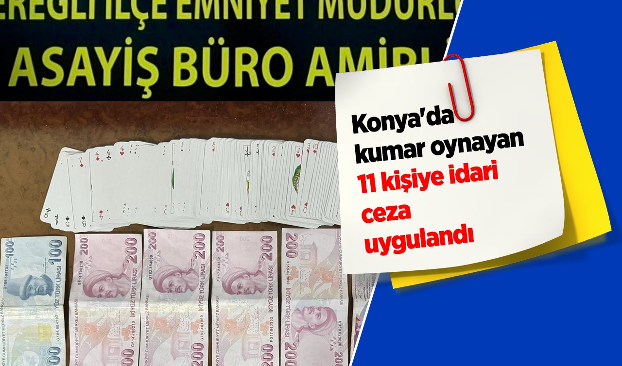  Konya’da kumar oynayan 11 kişiye idari ceza uygulandı