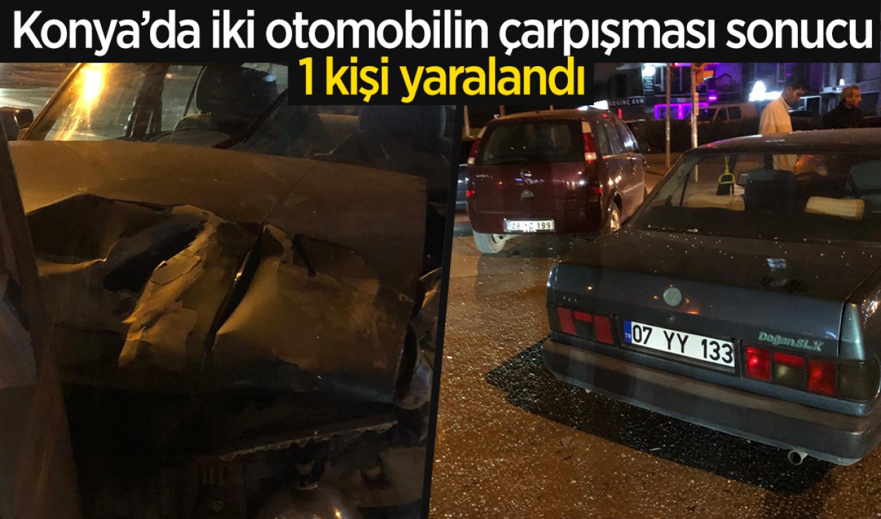  Konya’da iki otomobilin çarpışması sonucu 1 kişi yaralandı