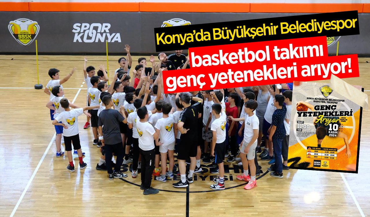 Konya’da Büyükşehir Belediyespor basketbol takımı genç yetenekleri arıyor! 